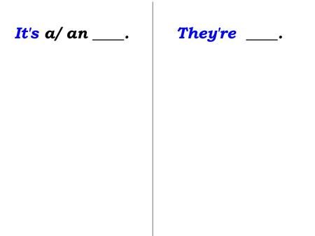 It's a/ an ____.They're ____.. this that these those 这个 那个 这些 那些.