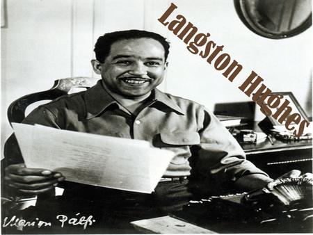 Langston Hughes. What is Langston famous for? He was a famous American poet, social activist, novelist, playwright, and columnist. He was one of the earliest.