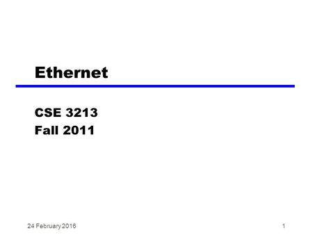 1 Ethernet CSE 3213 Fall 2011 24 February 2016. Introduction Rapid changes in technology designs Broader use of LANs New schemes for high-speed LANs High-speed.