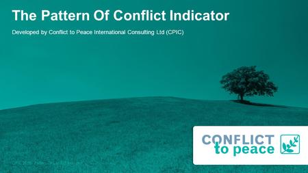 CPIC 2016 / Pattern Of Conflict Indicator The Pattern Of Conflict Indicator Developed by Conflict to Peace International Consulting Ltd (CPIC)