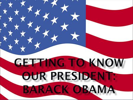  Barack Obama is the 44 th President of the United States.