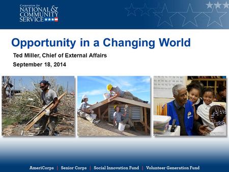 Opportunity in a Changing World Ted Miller, Chief of External Affairs September 18, 2014.