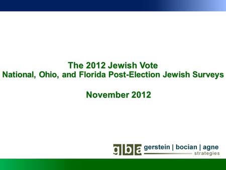 The 2012 Jewish Vote National, Ohio, and Florida Post-Election Jewish Surveys November 2012.