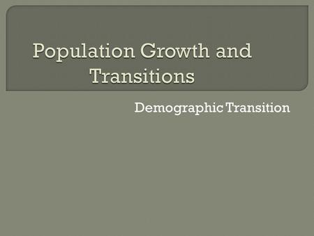 Demographic Transition.  Total fertility rate (TFR) = average number of children that a woman will have in her reproductive years (0 - 5+) Most useful.