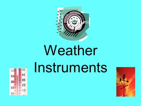 Weather Instruments.