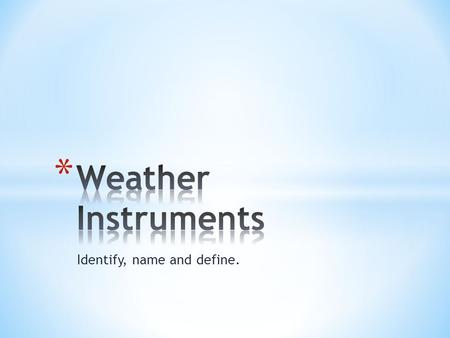 Identify, name and define.. * A measures relative humidity, using the cooling effect of evaporation. Two thermometers are used in a sling psychrometer.