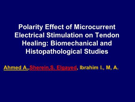 Polarity Effect of Microcurrent Electrical Stimulation on Tendon Healing: Biomechanical and Histopathological Studies Ahmed A.,Sherein,S. Elgayed, Ibrahim.