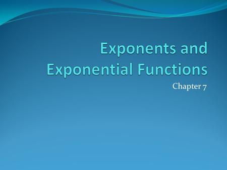 Chapter 7. 7.1 Zero and Negative Exponents Pg. 418 – 423 Obj: Learn how to simplify expressions involving zero and negative exponents. Content Standards: