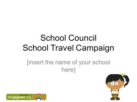 DN# 610286 School Council School Travel Campaign [insert the name of your school here]