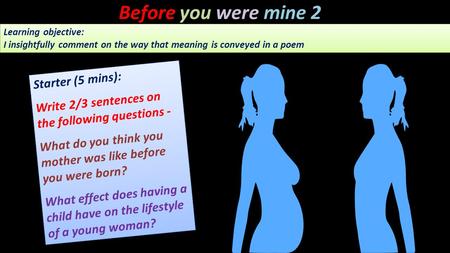 Before you were mine 2 Learning objective: I insightfully comment on the way that meaning is conveyed in a poem Learning objective: I insightfully comment.