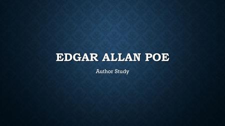 EDGAR ALLAN POE Author Study. A LIFE OF TRAGEDY AND MYSTERY Born Edgar Poe Born Edgar Poe Boston, January 19, 1809 Boston, January 19, 1809 Son and second.