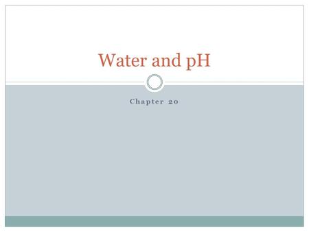 Chapter 20 Water and pH. Chemistry of water Water is a POLAR molecule. This means it has covalent bonds that do not share electrons equally. The oxygen.