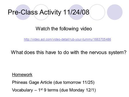 Pre-Class Activity 11/24/08  Watch the following video What does this have to do with the nervous.