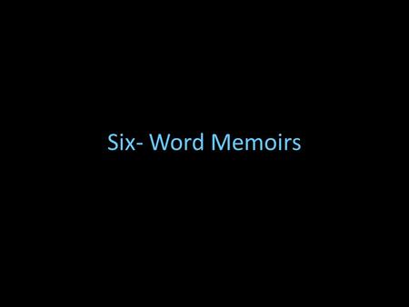 Six- Word Memoirs. What is a Memoir? According to Google’s Dictionary, a memoir is a historical account or biography written from personal knowledge or.