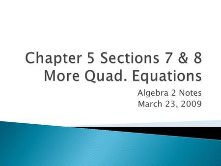 Algebra 2 Notes March 23, 2009. 1. Do you remember the Quadratic Formula? - Work with the people around you. Brainstorm and try and remember the quadratic.