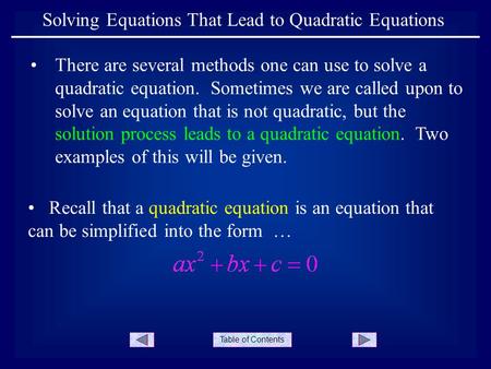 Table of Contents Solving Equations That Lead to Quadratic Equations There are several methods one can use to solve a quadratic equation. Sometimes we.