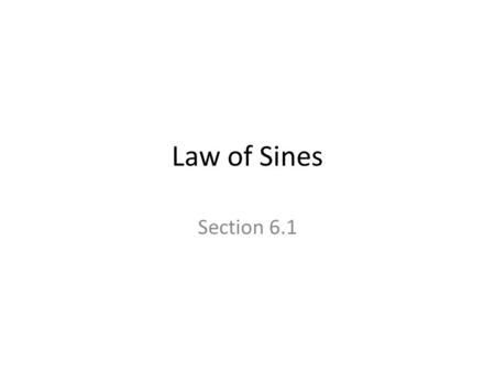 Law of Sines Section 6.1. So far we have learned how to solve for only one type of triangle Right Triangles Next, we are going to be solving oblique triangles.