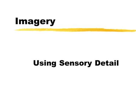 Imagery Using Sensory Detail.