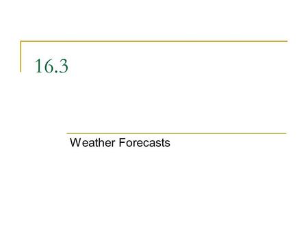 16.3 Weather Forecasts.