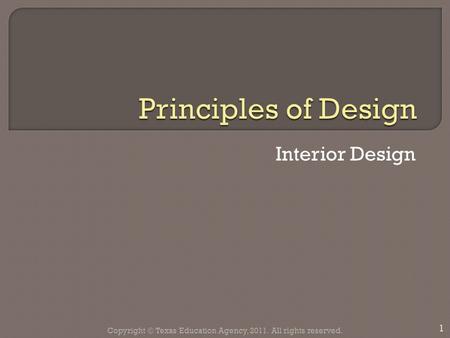 Interior Design 1 Copyright © Texas Education Agency, 2011. All rights reserved.