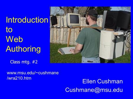 Introduction to Web Authoring Ellen Cushman  /wra210.htm Class mtg. #2.