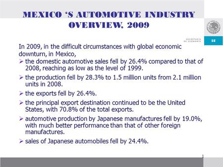  the domestic automotive sales fell by 26.4% compared to that of 2008, reaching as low as the level of 1999.  the production fell by 28.3% to 1.5 million.