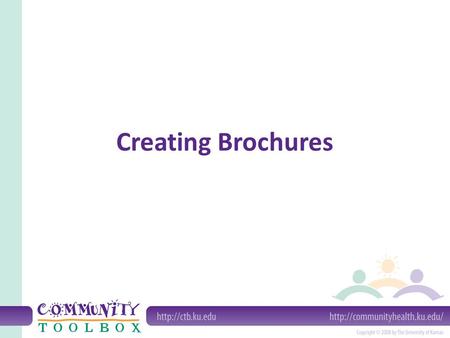 Creating Brochures. What is a brochure? a small printed paper piece, usually a single sheet typically 8 ½ x 11 or 8 ½ x 14 tri-fold can have different.