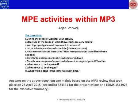 MPE activities within MP3 Arjan Verweij A. Verweij, MPE review, 2 June 2015 The questions: 1. Define the scope of work for your activity 2. Structure of.