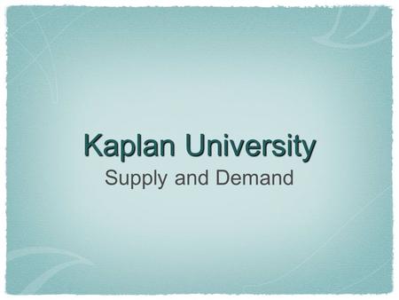 Kaplan University Supply and Demand.