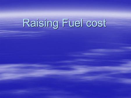 Raising Fuel cost. We will discuss…..  Problem size and implications  What carriers can and are doing  Fuel optimizer – exercise  Fuel contract –