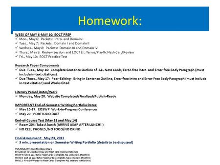 Homework: WEEK OF MAY 6-MAY 10: EOCT PREP Mon., May 6: Packets: Intro. and Domain I Tues., May 7: Packets: Domain I and Domain II Wednes., May 8: Packets: