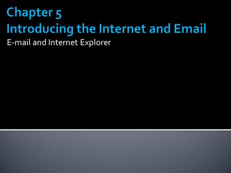 E-mail and Internet Explorer.  The transmission of messages and files via a computer network  Messages can consist of simple text or can contain attachments,