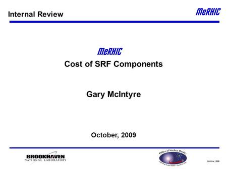 October, 2009 Cost of SRF Components Gary McIntyre October, 2009 Internal Review.