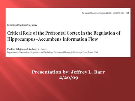 Presentation by: Jeffrey L. Barr 2/20/09. Affective/Motivational inputSpatial/Contextual input PL – prelimbic cortex, HF - hippocampal formation, RE-nucleus.