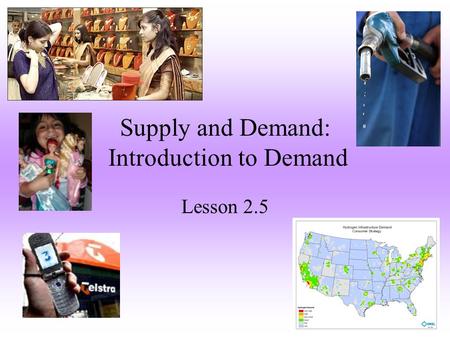 Supply and Demand: Introduction to Demand Lesson 2.5.