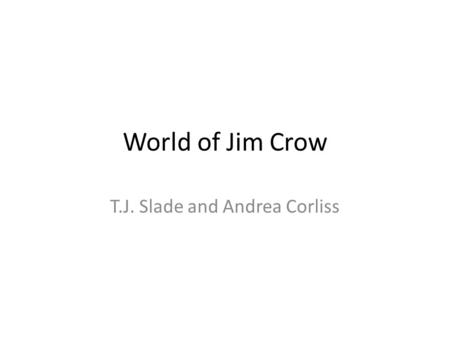 World of Jim Crow T.J. Slade and Andrea Corliss. Subjects Voting Restrictions Resisting Discrimination Segregation Race Relations in the North.