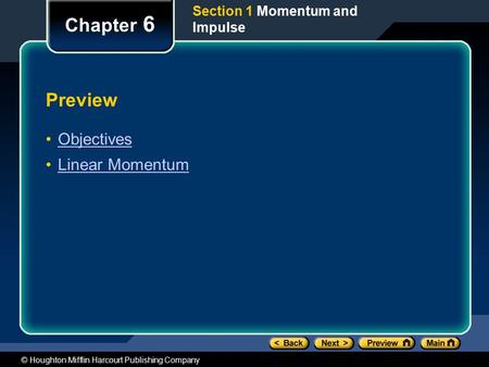 © Houghton Mifflin Harcourt Publishing Company Preview Objectives Linear Momentum Chapter 6 Section 1 Momentum and Impulse.