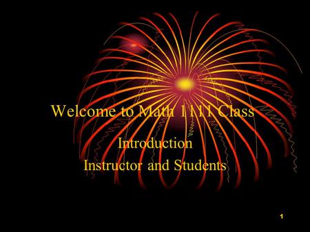 Welcome to Math 1111 Class Introduction Instructor and Students 1.