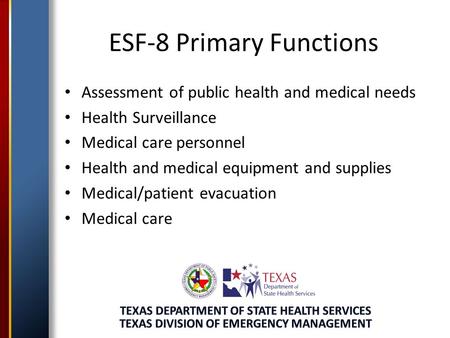 ESF-8 Primary Functions Assessment of public health and medical needs Health Surveillance Medical care personnel Health and medical equipment and supplies.