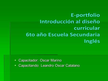  Capacitador: Oscar Marino  Capacitando: Leandro Oscar Catalano.