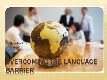 By Kendra Lind EDU 220.  A teacher should make her class feel comfortable, but when there is a communication problem, this can be hard. A teacher can.