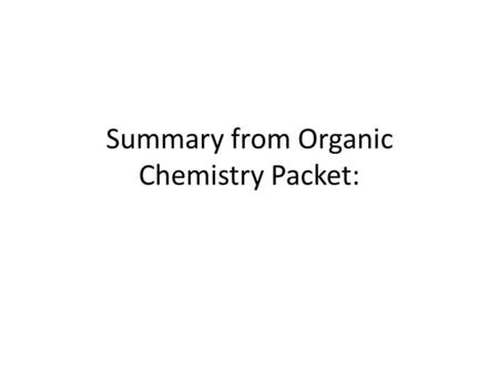 Summary from Organic Chemistry Packet:. 1. Nomenclature based on alkanes Know alkanes for C 1 -C 10 Recognize the formula/name of – Alkenes (double bond)