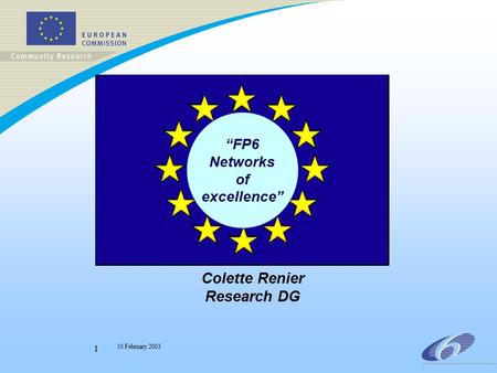 10 February 2003 1 “FP6 Networks of excellence” Colette Renier Research DG.