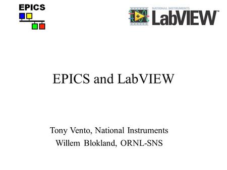 EPICS and LabVIEW Tony Vento, National Instruments