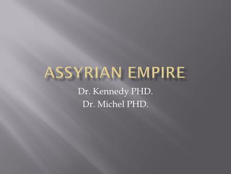 Dr. Kennedy PHD. Dr. Michel PHD..  Hi! We are Dr. Ian Kennedy and Dr. Larissa Michel. We both went to Yale University. There, we earned our PhD Degrees.