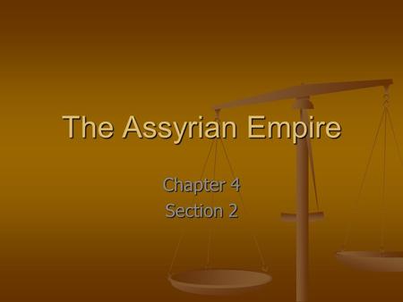 The Assyrian Empire Chapter 4 Section 2.