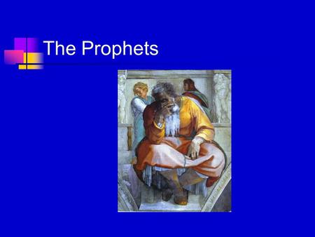 The Prophets. Prophecy The main task of the prophet is to somehow become a channel for God to reach out and speak to His people.