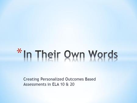 Creating Personalized Outcomes Based Assessments in ELA 10 & 20.