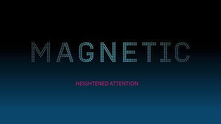 HEIGHTENED ATTENTION. MAGAZINE MEDIA IS EFFECTIVE AT SUSTAINED ATTENTION AND MEMORY ENCODING Attention is complex and evolving. Our attention is much.