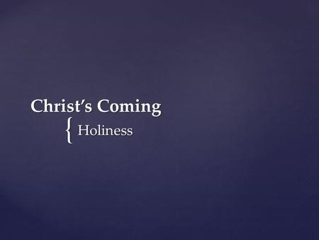 { Christ’s Coming Holiness. “I will send my messenger, who will prepare the way before me. Then suddenly the Lord you are seeking will come to his.